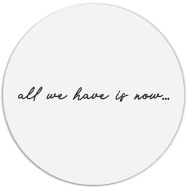 Muurcirkel wit 'All We Have Is Now'